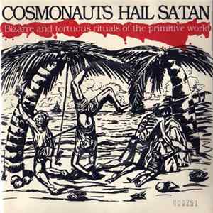Cosmonauts Hail Satan - Bizarre And Tortuous Rituals Of The Primitive World mp3