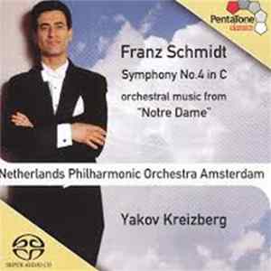 Franz Schmidt – Netherlands Philharmonic Orchestra Amsterdam, Yakov Kreizberg - Symphony No.4 In C, Orchestral Music From «Notre Dame» mp3