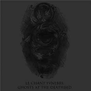 Le Chant Funebre - Ghosts At The Deathbed mp3