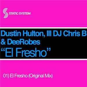 Dustin Hulton, Ill DJ Chris B & DeeRobes - El Fresho mp3
