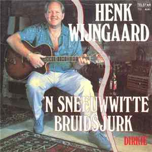 Henk Wijngaard - 'n Sneeuwwitte Bruidsjurk mp3