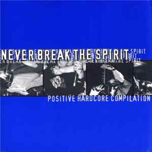 Various - Never Break The Spirit Positive Hardcore Compilation mp3