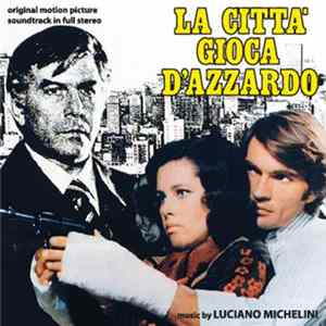 Luciano Michelini - La Città Gioca D'Azzardo (Original Motion Picture Soundtrack In Full Stereo) mp3