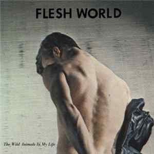 Flesh World - The Wild Animals In My Life mp3