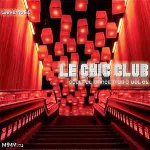 Various - Le Chic Club Soulful Dance Music Vol. 01 mp3