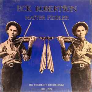 Eck Robertson - Master Fiddler - His Complete Recordings 1922 - 1929 mp3