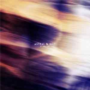 Astral & Shit - X Drone mp3