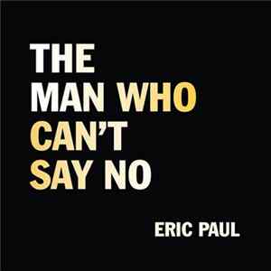 Eric Paul - The Man Who Can't Say No mp3