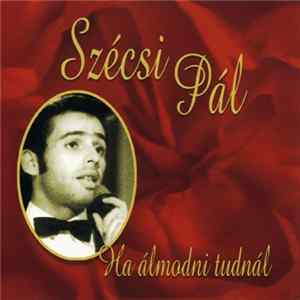 Szécsi Pál - Ha Álmodni Tudnál mp3