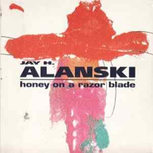 Jay H. Alanski - Honey On A Razor Blade mp3