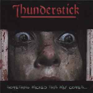 Thunderstick - Something Wicked This Way Comes mp3