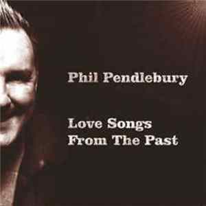 Phil Pendlebury - Love Songs From The Past (2011 Remastered Edition) mp3