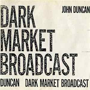 John Duncan - Dark Market Broadcast mp3