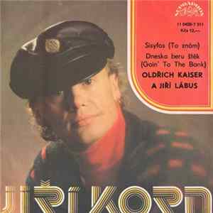 Jiří Korn, Oldřich Kaiser A Jiří Lábus - Sisyfos (To Znám) / Dneska Beru Štěk (Goin' To The Bank) mp3