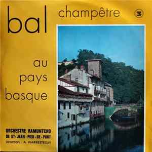 Orchestre Ramuntcho De St-Jean-Pied-De-Port Direction A. Piarrestéguy, Les Chœurs De La Lyre De St-Jean-Pied-De-Port - Bal Champêtre Au Pays Basque 3 mp3