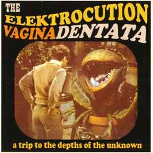 The Elektrocution - Vagina Dentata - A Trip To The Depths Of The Unknown mp3