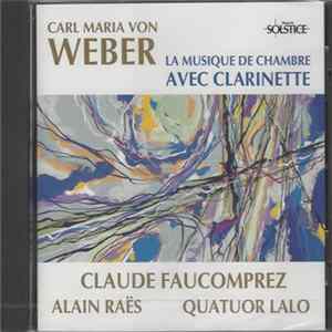 Carl Maria von Weber, Claude Faucomprez, Alain Raës, Quatuor Lalo - La Musique de Chambre Avec Clarinette mp3