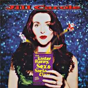 Jill Carole - The Easter Bunny, Sex And Santa Claus mp3