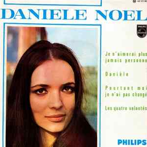 Daniele Noel - Je N’aimerai Plus Jamais Personne / Danièle / Pourtant Moi Je N’ai Pas Changé / Les Quatre Volontés mp3