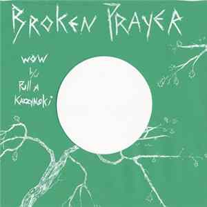 Broken Prayer - Wow b/w Pull A Kaczynski mp3