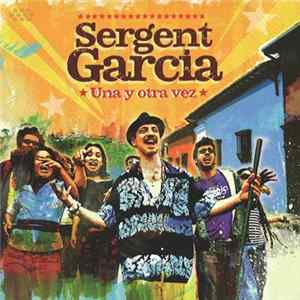 Sergent Garcia - Una Y Otra Vez mp3