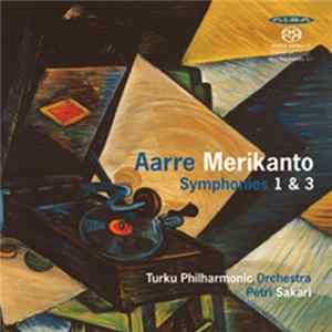 Aarre Merikanto, Petri Sakari, Turku Philharmonic Orchestra - Symphonies 1 & 3 mp3