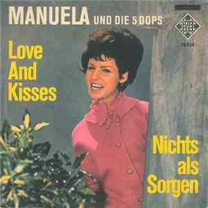 Manuela Und Die 5 Dops - Love And Kisses / Nichts Als Sorgen mp3