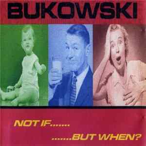 Bukowski - Not If..........But When? mp3