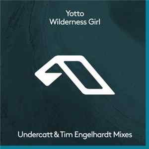 Yotto - Wilderness Girl (Undercatt & Tim Engelhardt Mixes) mp3