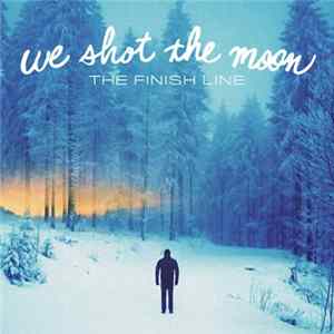 We Shot The Moon - The Finish Line mp3