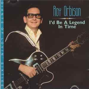 Roy Orbison - I'd Be A Legend In Time mp3