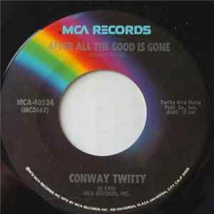 Conway Twitty - After All The Good Is Gone mp3