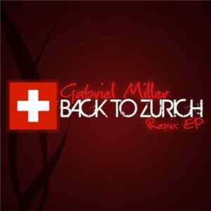 Gabriel Miller - Back To Zurich Remix EP mp3