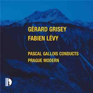 Gérard Grisey / Fabien Lévy, Pascal Gallois, Prague Modern - Pascal Gallois Conducts Prague Modern mp3