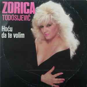 Zorica Todosijević - Hoću Da Te Volim mp3
