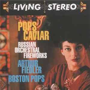 Arthur Fiedler, Boston Pops - Pops Caviar (Russian Orchestral Fireworks) mp3