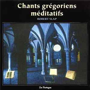 Robert Slap - Chants Grégoriens Méditatifs mp3