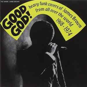 Various - Good God! Heavy Funk Covers Of James Brown From All Over The World 1968 - 1974 mp3