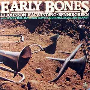 J.J. Johnson - Kai Winding - Bennie Green With Sonny Rollins, John Lewis , Gerry Mulligan, Art Blakey - Early Bones mp3