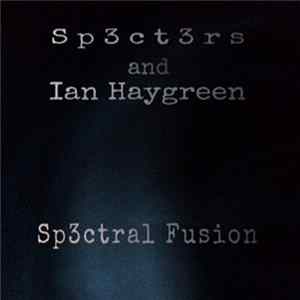 Sp3ct3rs & Ian Haygreen - Sp3ctral Fusion mp3