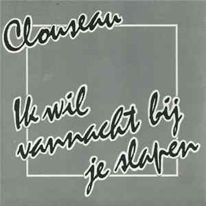 Clouseau - Ik Wil Vannacht Bij Je Slapen mp3