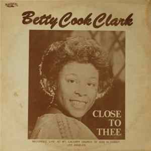 Betty Cook Clark - Close To Thee mp3