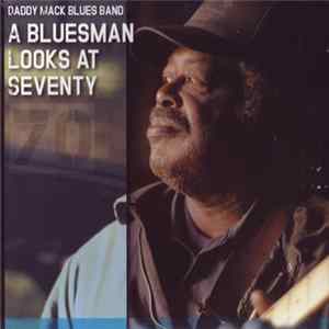 Daddy Mack Blues Band - A Bluesman Looks At Seventy mp3