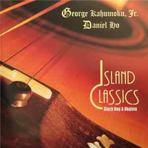 George Kahumoku, Jr., Daniel Ho - Island Classics, Slack Key & Ukulele mp3