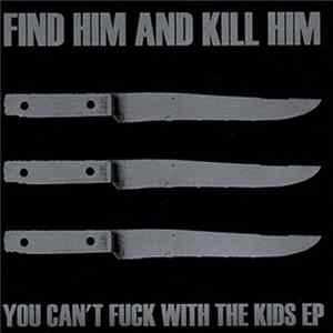 Find Him And Kill Him - You Can`t Fuck With The Kids mp3