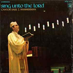 Cantor Saul Z. Hammerman - Sing Unto The Lord mp3