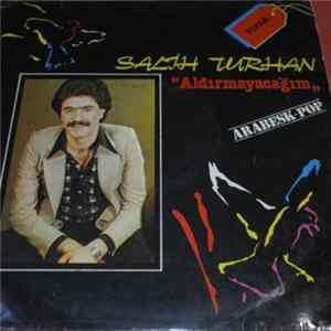Salih Turhan - Aldırmayacağım mp3