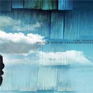 Cory Strand - Fire Walk With Me: A Reinterpretation mp3