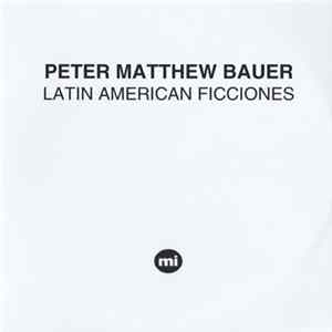 Peter Matthew Bauer - Latin American Ficciones mp3