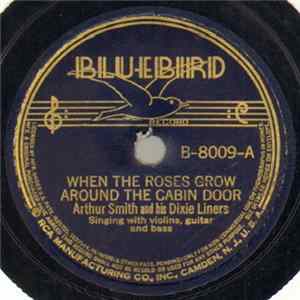 Arthur Smith And His Dixie Liners - When The Roses Grow Around The Cabin Door / I'm Lonesome, I Guess mp3